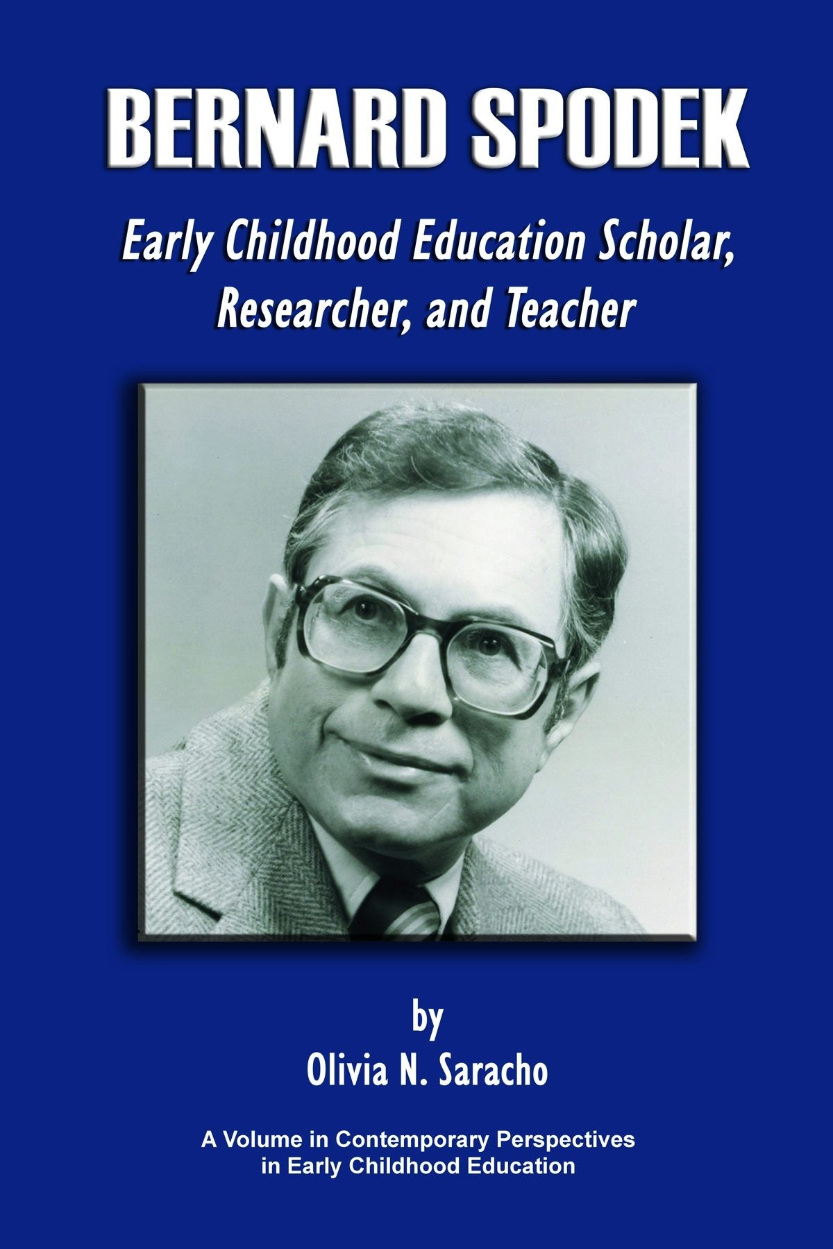 Book cover image for Bernard Spodek, Early Childhood Education Scholar, Researcher, and Teacher ISBN: 9781623961534